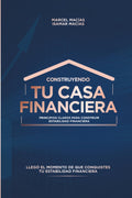 Construyendo Tu Casa Financiera: Principios Claros para Construir Estabilidad Financiera (Spanish Edition)