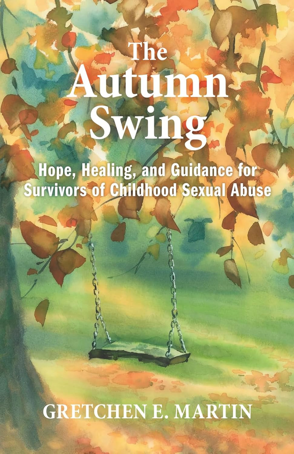 The Autumn Swing: Hope, Healing, and Guidance for Survivors of Childhood Sexual Abuse