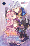 Breaking Up Was the Plan, the Duke Falling For the Villainess Was Not! Vol.1