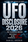UFO Disclosure: The Classified Dossier: Follow the Latest UAP Revelations, From Pentagon Videos and Whistleblowers to the Hidden Files Washington Still Won’t Explain