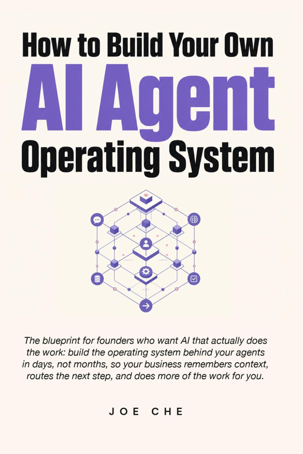 How to Build Your Own AI Agent Operating System: The Founder's Playbook for AI Agents, Automations, and Operating Systems That Finish the Work