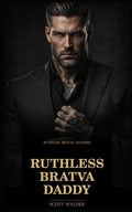 Ruthless Bratva Daddy: An Age Gap Surprise Pregnancy Dark Romance