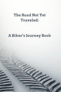 The Road Not Yet Traveled: A Biker's Journey Book