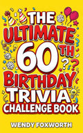 The Ultimate 60th Birthday Trivia Challenge Book: Take A Trip Down Memory Lane With Fun Facts, Brain Teasers & Nostalgic Challenges Perfect For 60-Year-Olds (60th Birthday Gift For Men & Women)