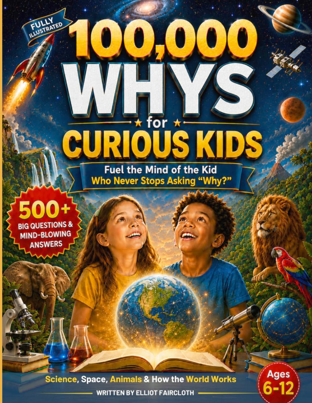100,000 Whys for Curious Kids: Fuel the Mind of the Kid Who Never Stops Asking "Why?" | 500+ Big Questions & Mind-Blowing Answers About Science, Space, Animals & How the World Works, Ages 6-12