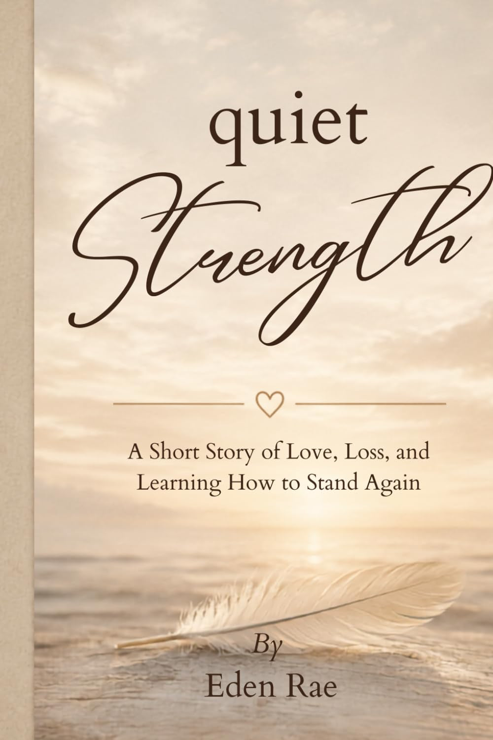 Quiet Strength: A Short Story of Love, Loss, and Learning to Stand Again