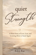 Quiet Strength: A Short Story of Love, Loss, and Learning to Stand Again