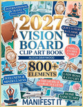 2027 Vision Board Clip Art Book: 800+ Aesthetic Pictures, Quotes & Affirmations to Manifest Your Dream Life. Luxury Travel, Success & Wellness Images for Women (2027 vision board supplies)