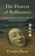 The Flowers of Buffoonery: A New Translation of Osamu Dazai’s Tragicomic Masterpiece