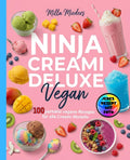 Ninja Creami Deluxe Vegan- Jedes Rezept mit Foto.: 100 perfekte vegane Rezepte für alle Creami Modelle. Das große Rezept Buch mit cremigem Eis, ... Bowls und Milkshakes. (German Edition)