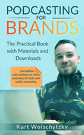 Podcasting For Brands: The practical book with materials and downloads: Create a successful podcast for your marketing, business or hobby in less than 5 days.