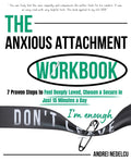 The Anxious Attachment Workbook: 7 Proven Steps to Feel Deeply Loved, Chosen & Secure in Just 15 Minutes a Day