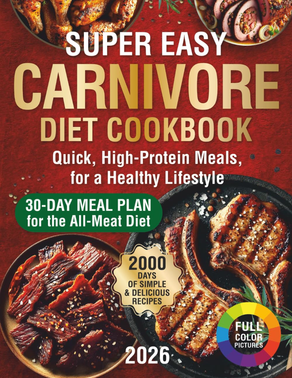 Super Easy Carnivore Diet Cookbook: 2000 Days of Simple & Delicious Recipes with a 30-Day Meal Plan for the All-Meat Diet. Discover Quick, ... Lifestyle (Healthy Food Cookbooks Every Day)