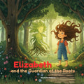 Elizabeth and the Guardian of the Roots: A Gentle Children's Book about Cancer, Chemo, Hair Loss, and Finding the Invisible Strength to Sprout Again. 8.5x8.5