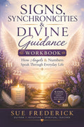 Signs, Synchronicities & Divine Guidance Workbook: How Angels & Numbers Speak Through Everyday Life