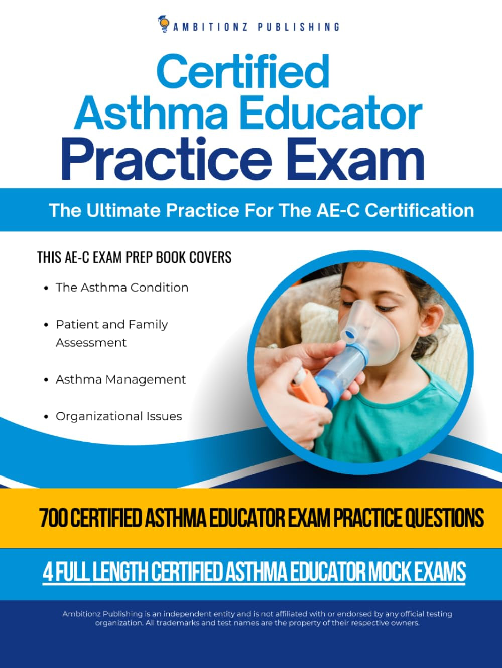 Certified Asthma Educator Practice Exam: 700 Practice Questions, Clear Answer Explanations, and Study Tips for the NAECB Certified Asthma Educator Exam