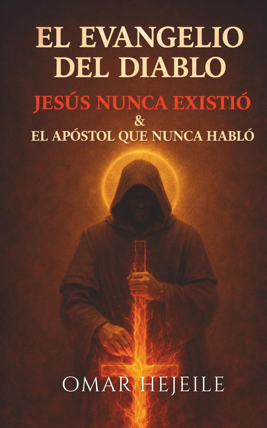 El Evangelio del Diablo, Jesús Nunca Existió & y el Apóstol que Nunca Habló (Spanish Edition)