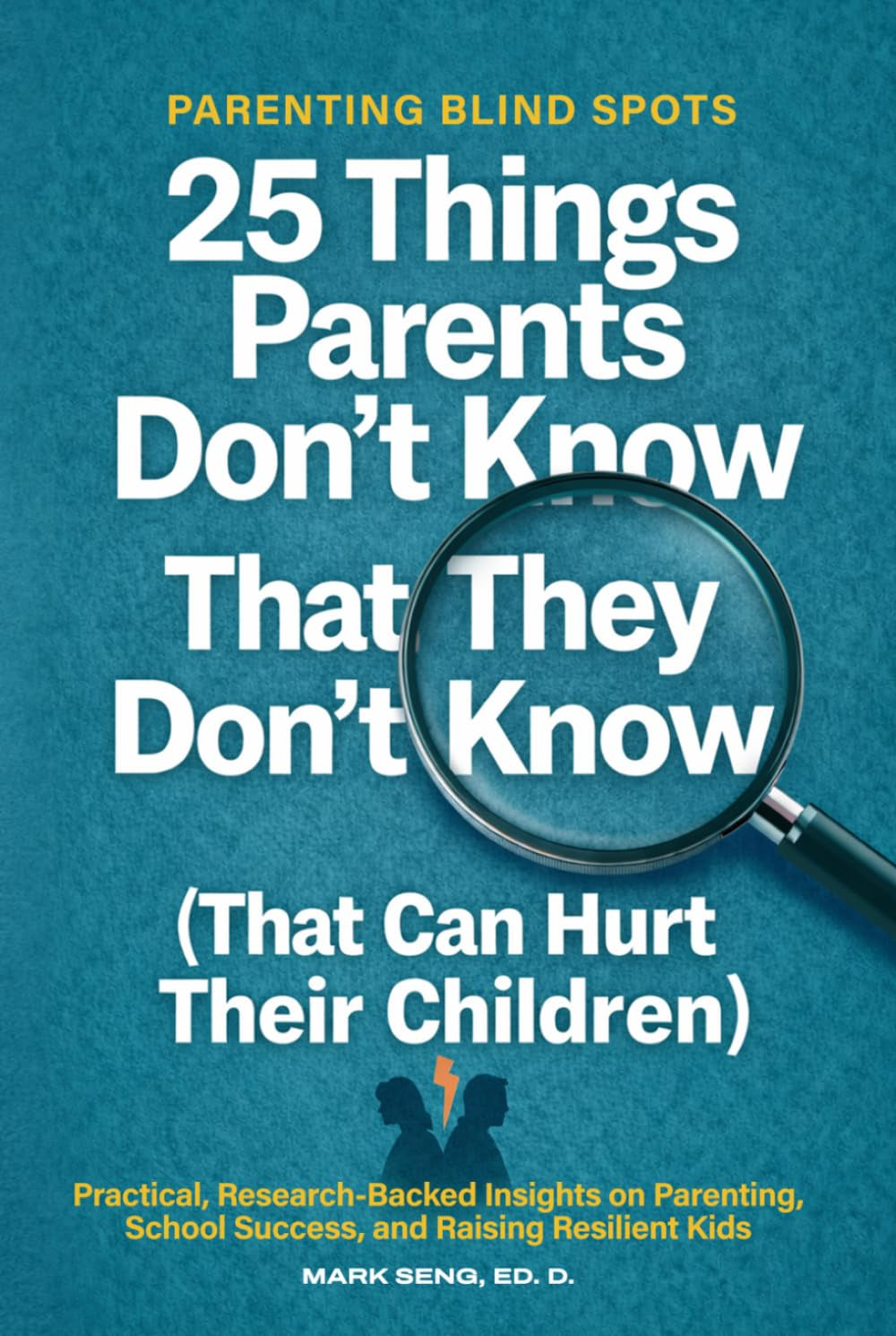Parenting Blind Spots: 25 Things Parents Don’t Know That They Don’t Know (That Can Hurt Their Children): Practical, Research Backed Insights on Parenting, School Success, and Raising Resilient Kids