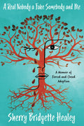 A Real Nobody a Fake Somebody and Me: A Memoir of Forced and Closed Adoption