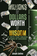 Millions of Dollars Worth of Wisdom: 21 Keys That Unlock Doors of Success