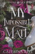 My Impossible Mate: A Fated Mates Wolf Shifter Romance (Silverpine Pack Saga)