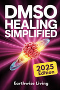 DMSO Healing Simplified: Protocols to Harness the Scientifically Proven Benefits of Dimethyl Sulfoxide to Relieve Pain, Reduce Inflammation, and Accelerate Tissue Repair Naturally