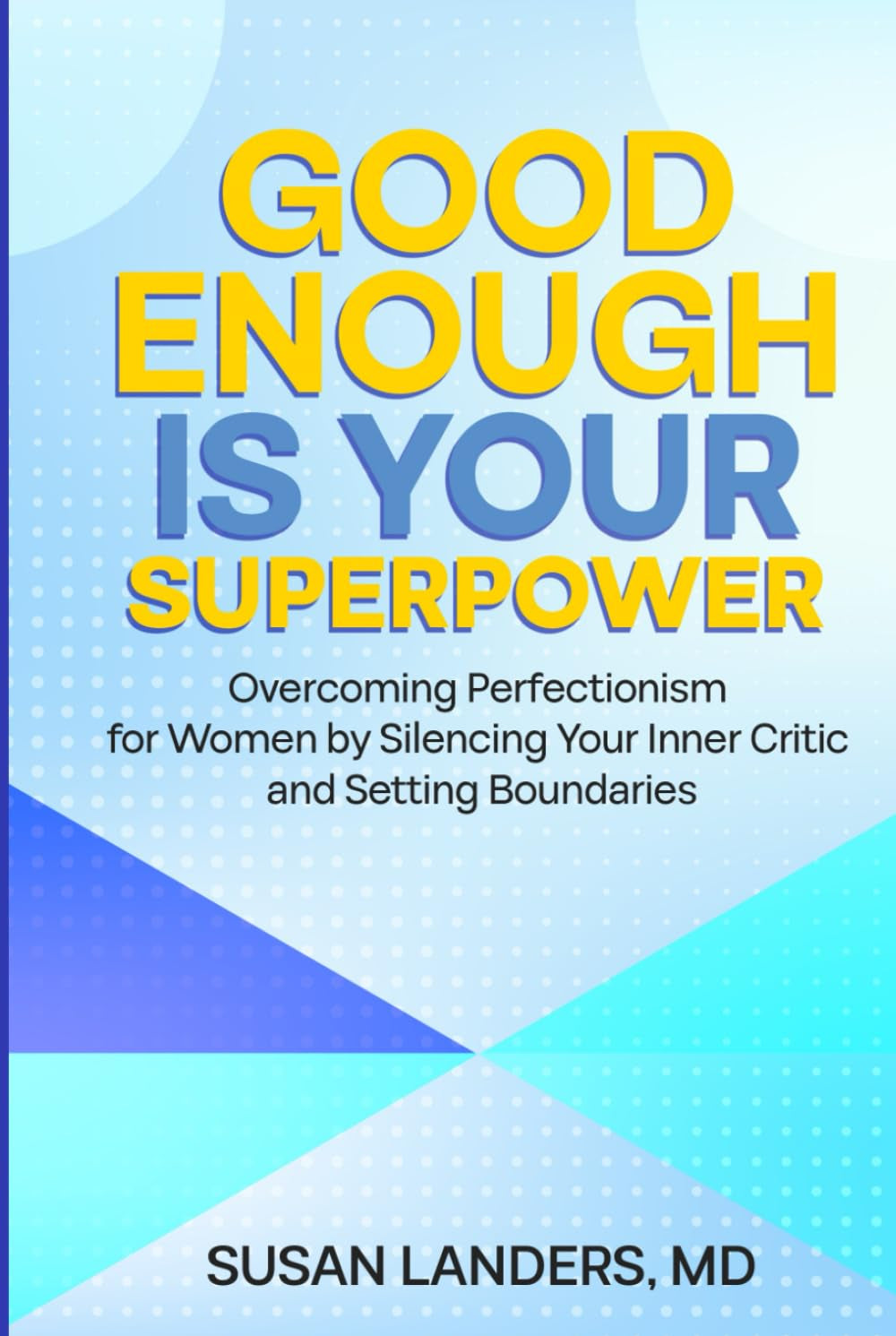 Good Enough is Your Superpower: Overcoming Perfectionism for Women by Silencing Your Inner Critic and Setting Boundaries