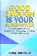 Good Enough is Your Superpower: Overcoming Perfectionism for Women by Silencing Your Inner Critic and Setting Boundaries
