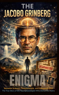 The Jacobo Grinberg Enigma: The Scientist Who Hacked The Matrix & Disappeared: A True Story of Shamanism, Consciousness, CIA Secrets, and the Forbidden Science of Syntergy
