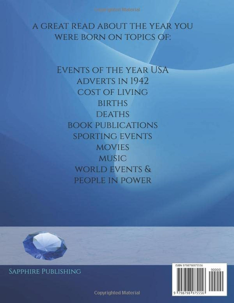 The Year You Were Born 1942 Almanac: A Book full of interesting facts and trivia over many topics including US Events, Adverts, Movies, Music and much more.