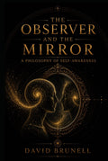 The Observer and The Mirror: A Philosophy of Self-Awareness (Recursive Refinement Series)