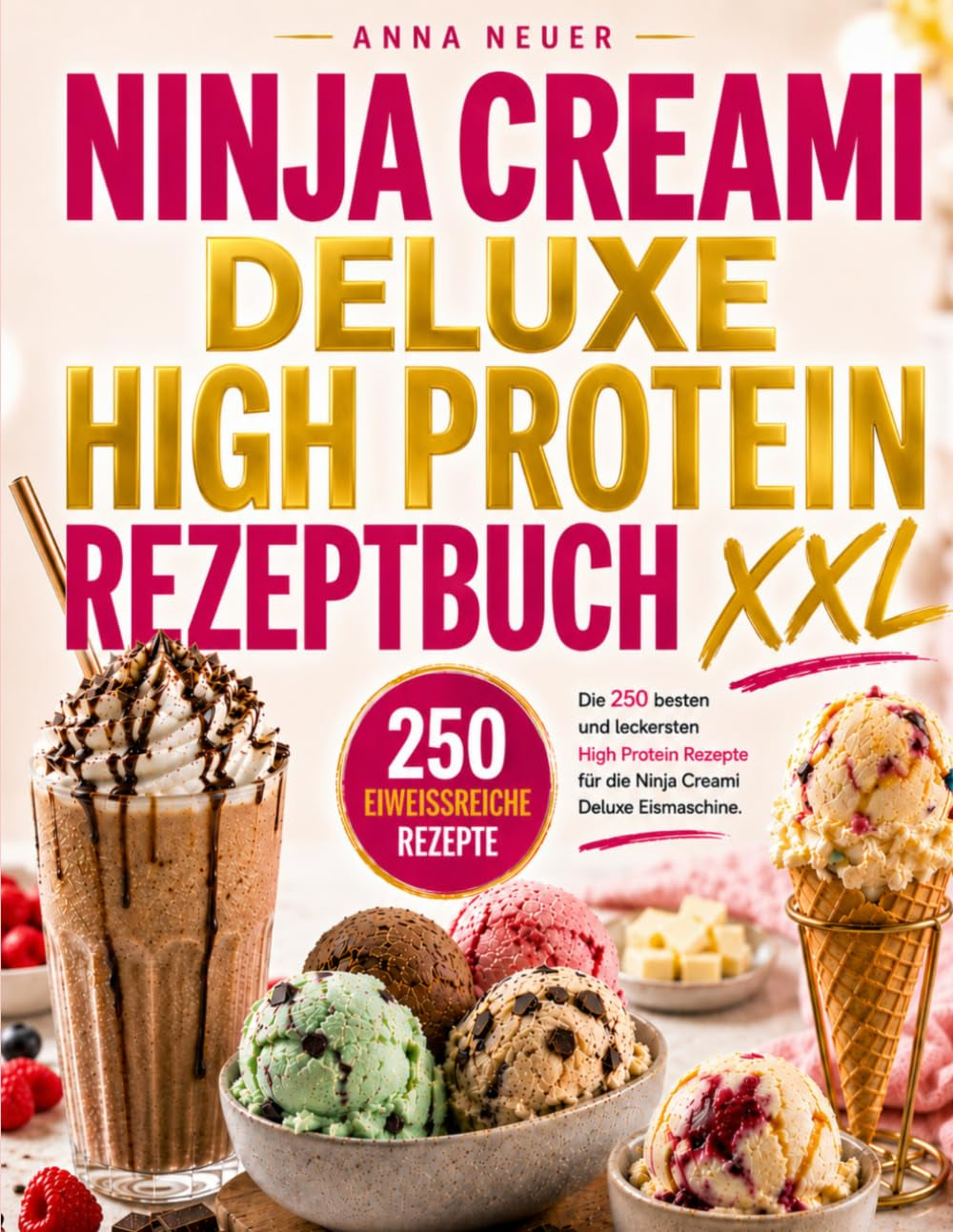 Ninja Creami Deluxe High Protein Rezeptbuch XXL: Die 250 besten und leckersten High Protein Rezepte für die Ninja Creami Deluxe Eismaschine. (German Edition)