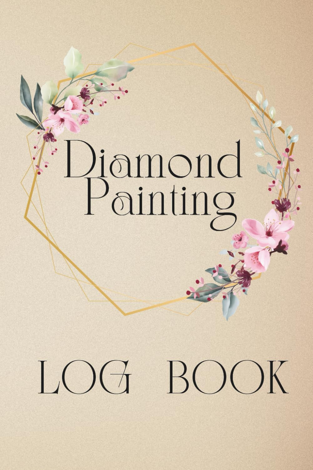 Diamond Painting Log Book: A Guided Project Tracker with Photo Space, Ratings, Order Details & Index