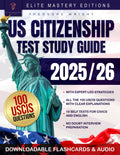 US Citizenship Test Study Guide: Ace the Naturalization Exam with Expert-Led Strategies on Your First Attempt | Includes Insider Tips & Essential Explanations for All 100 USCIS Civics Questions