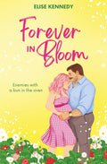 Forever in Bloom: An Enemies-to-Lovers, Baby Contract, Small-town Spicy RomCom (Love in Fairwick Falls)
