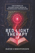 Red Light Therapy 2.0: The Power Of Pulsed Light Medical Technology For Healing