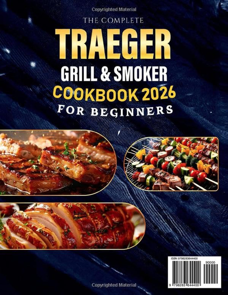 The Complete Traeger Grill & Smoker Cookbook for Beginners: 2000 Days of Flavorful, Tasty & Simple BBQ Recipes to Improve Your Outdoor Grill & Smoker Skills On a Budget (Full Color Edition)