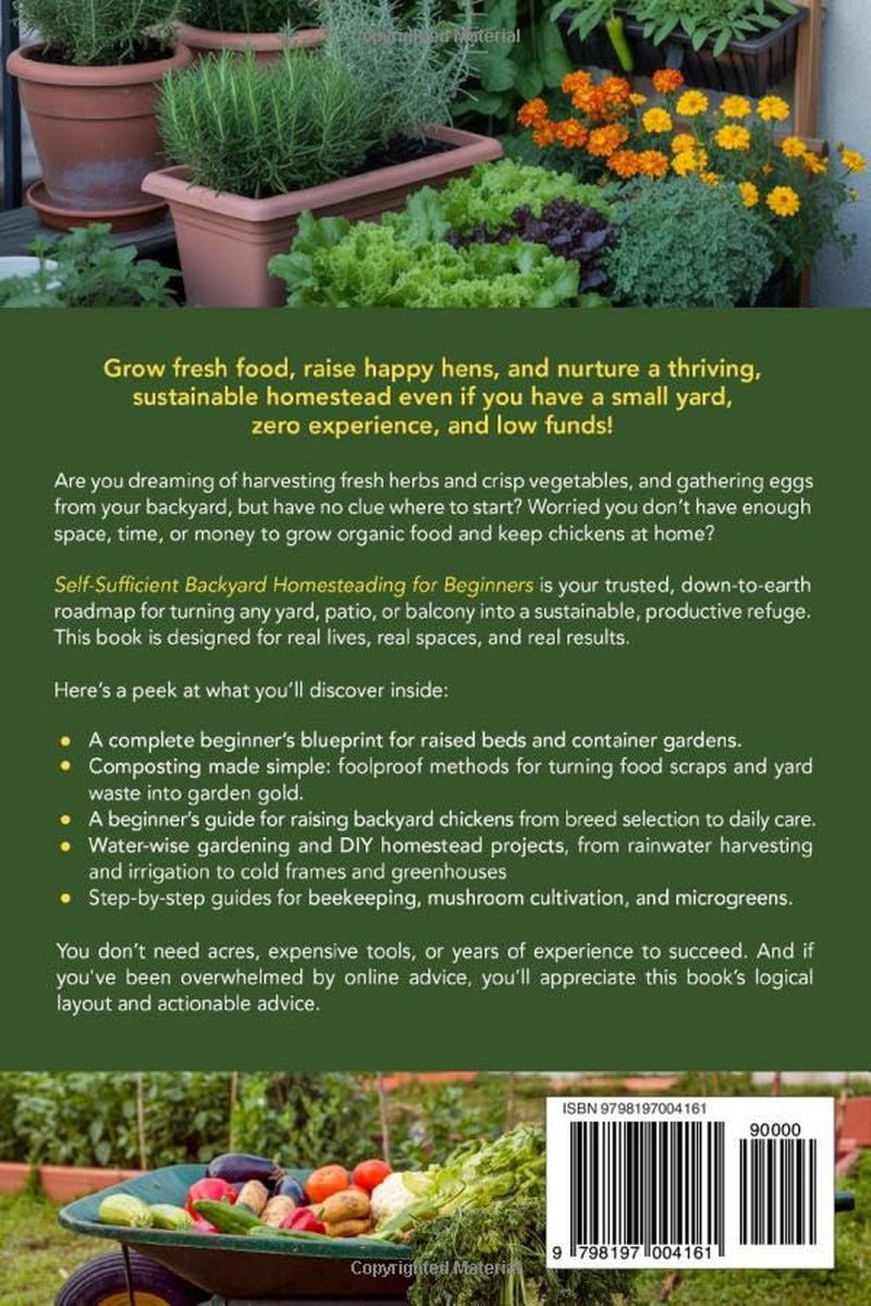 Self-Sufficient Backyard Homesteading for Beginners: Step-by-step guide to sustainable food production in small spaces