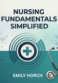 nursing fundamentals simplified: A Simple and Practical Guide for Nursing Students and Beginners (Nursing School Bundle)