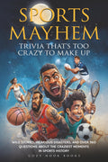 Sports Mayhem: Trivia That's Too Crazy to Make Up: Wild Stories, Hilarious Disasters, and Over 360 Questions About the Craziest Moments in Sports History