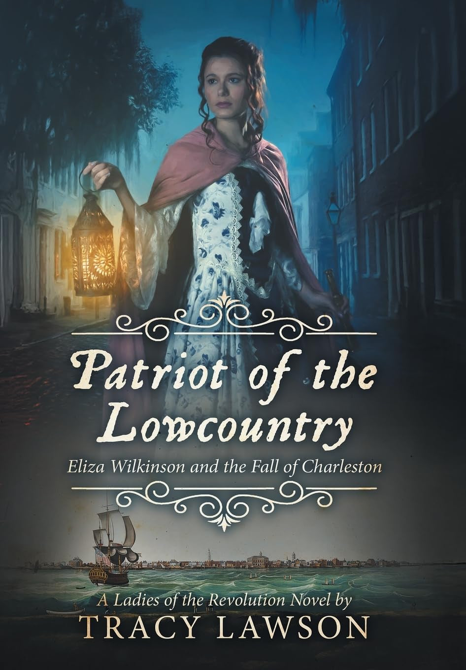 Patriot of the Lowcountry: Eliza Wilkinson and the Fall of Charleston (Ladies of the Revolution)