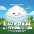 Little Cloud and the Magic of Rain: An Enchanting Illustrated STEM Storybook About Weather, Friendship, and Nature – Discovering How Rain, Clouds, and Nature Work for Curious Kids Ages 3–7