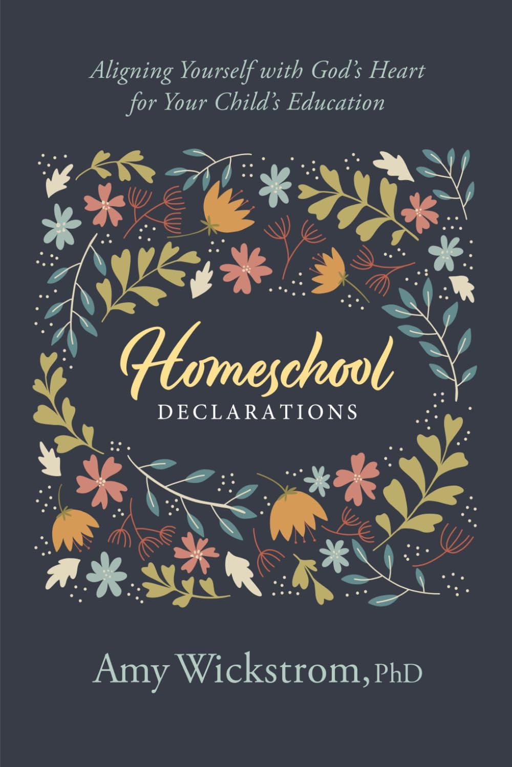Homeschool Declarations: Aligning Yourself with God’s Heart for Your Child’s Education