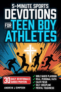 5-Minute Sports Devotions for Teen Boy Athletes: The Bible Based Playbook with 30 Daily Devotionals & Guided Prayers to Help Young Christian Guys Build Focus, Discipline, & Mental Toughness