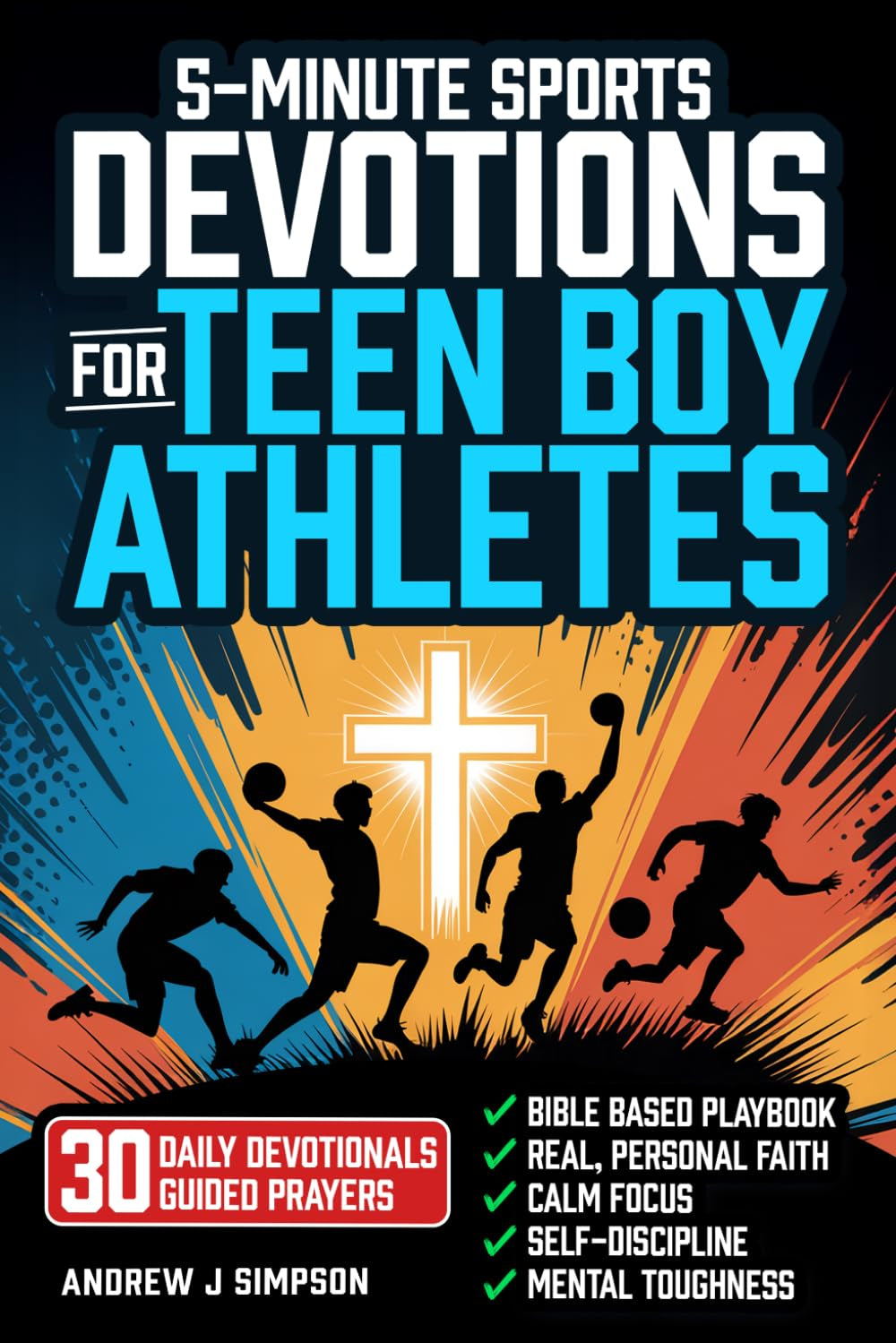5-Minute Sports Devotions for Teen Boy Athletes: The Bible Based Playbook with 30 Daily Devotionals & Guided Prayers to Help Young Christian Guys Build Focus, Discipline, & Mental Toughness