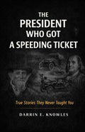 The President Who Got a Speeding Ticket: True Stories They Never Taught You