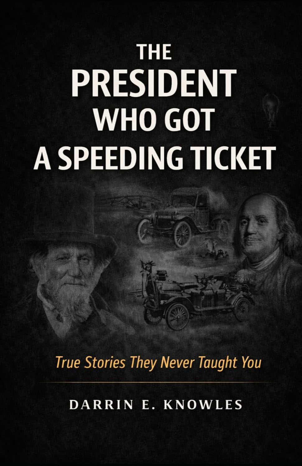 The President Who Got a Speeding Ticket: True Stories They Never Taught You