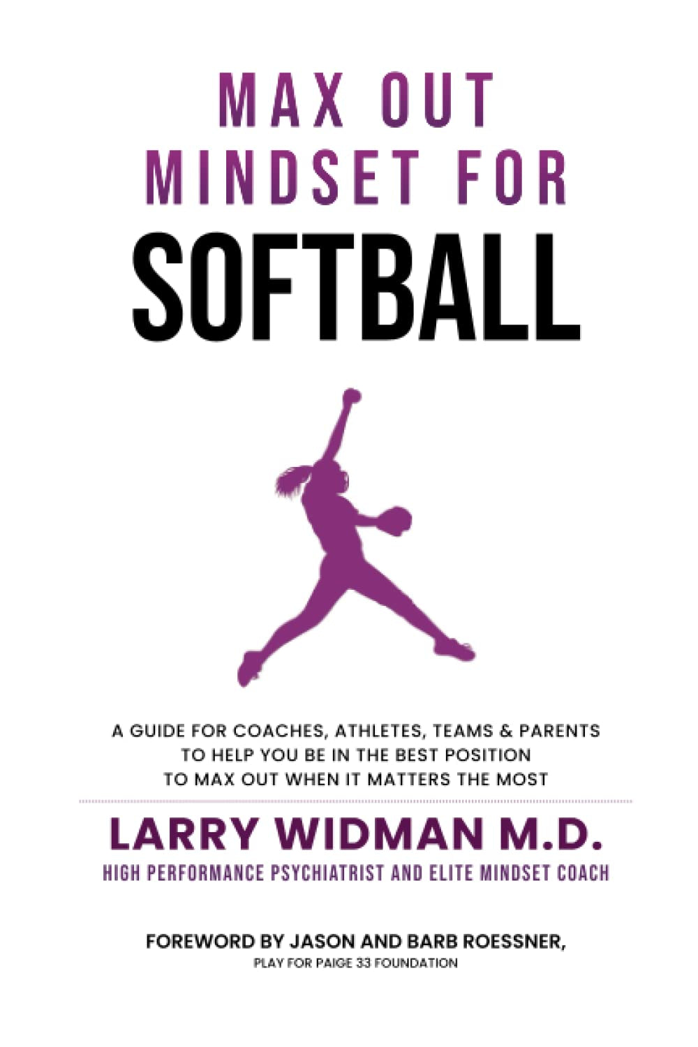 Max Out Mindset For Softball: A Guide For Coaches, Athletes, Teams and Parents To Help You Be In The Best Position To Max Out When It Matters The Most