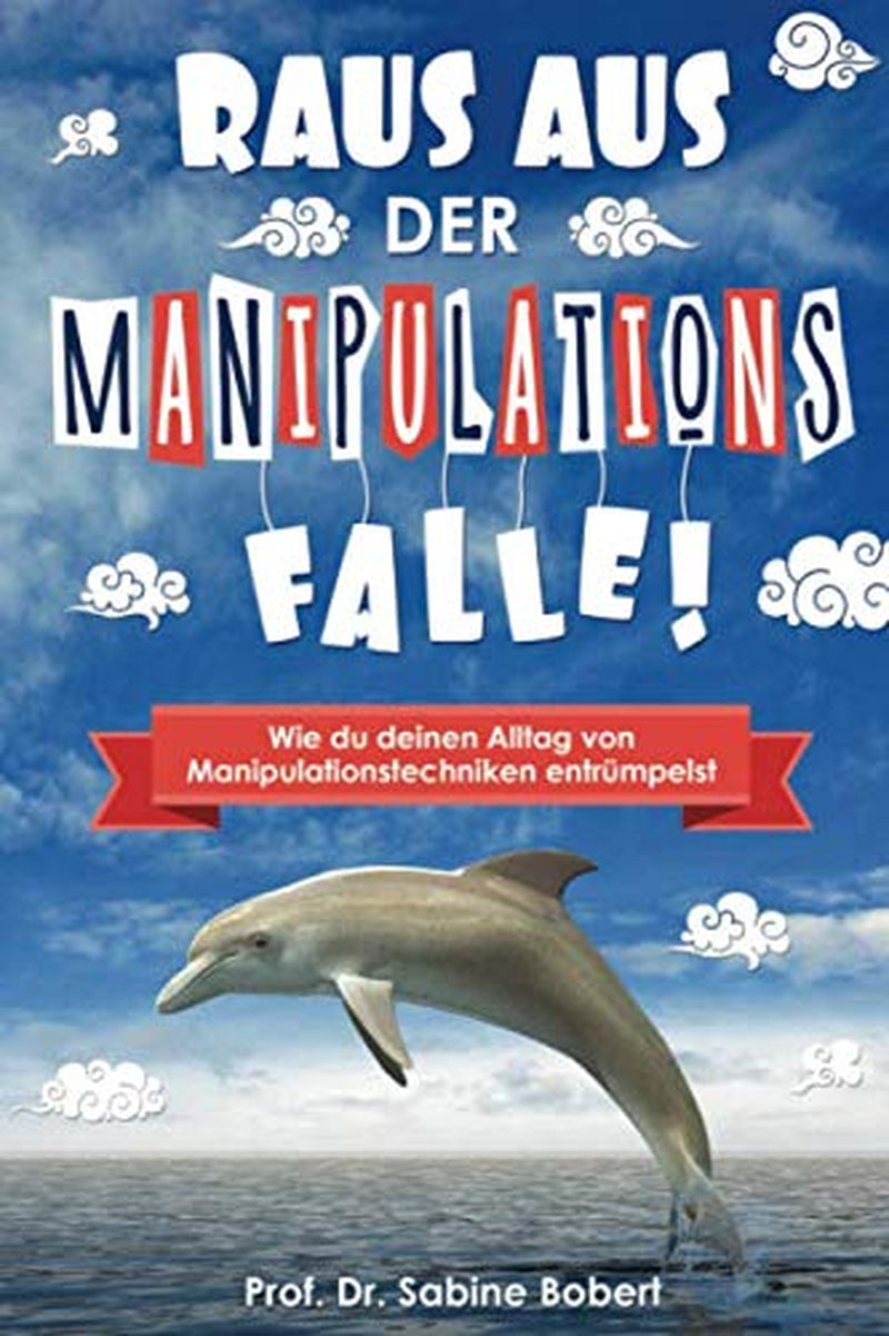 Raus aus der Manipulationsfalle!: Wie du deinen Alltag von Manipulationstechniken entrümpelst (German Edition)