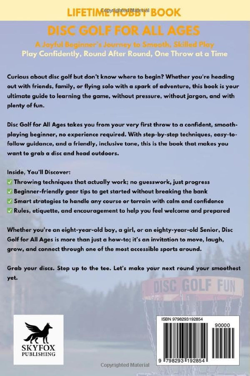 DISC GOLF FOR ALL AGES A Joyful Beginners Journey to Smooth, Skilled Play: PLAY CONFIDENTLY, ROUND AFTER ROUND, ONE THROW AT A TIME